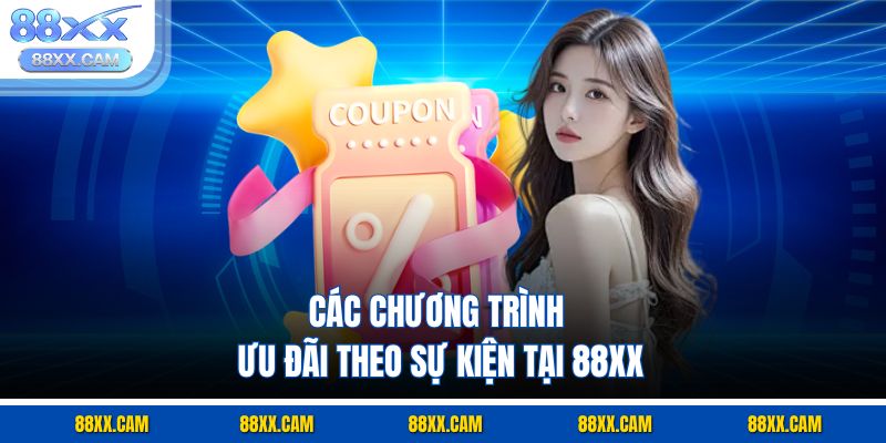 Các chương trình ưu đãi theo sự kiện tại 88xx Các chương trình ưu đãi theo sự kiện tại 88xx