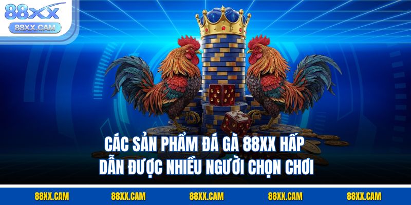 Các sản phẩm đá gà 88XX hấp dẫn được nhiều người chọn chơi Các sản phẩm đá gà 88XX hấp dẫn được nhiều người chọn chơi