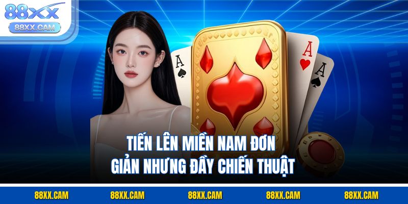 Tiến lên miền Nam đơn giản nhưng đầy chiến thuật Tiến lên miền Nam đơn giản nhưng đầy chiến thuật