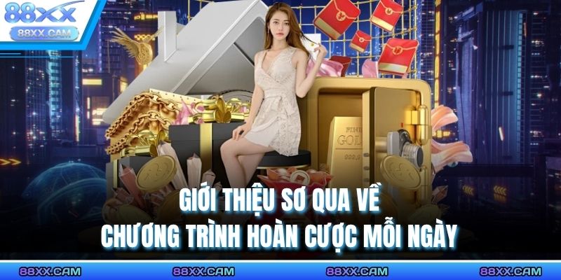 Giới thiệu sơ qua về chương trình hoàn cược mỗi ngày
