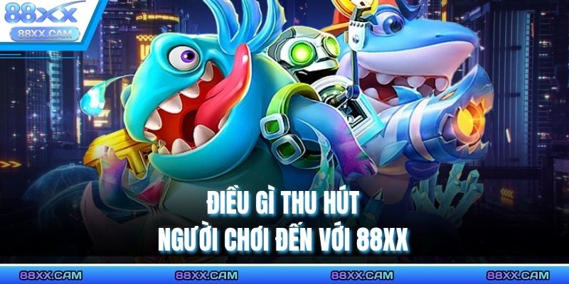 Điều gì thu hút người chơi đến với 88XX