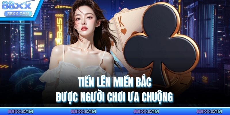 Tiến lên miền Bắc được người chơi ưa chuộng